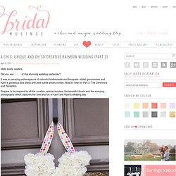 A Chic, Unique and Oh So Creative Rainbow Wedding {Part 2}
