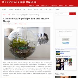Creative Recycling Of light Bulb into Valuable Things