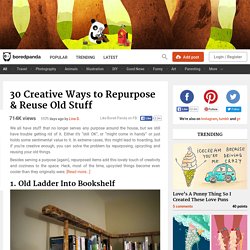 30 Creative Ways To Repurpose & Reuse Old Stuff