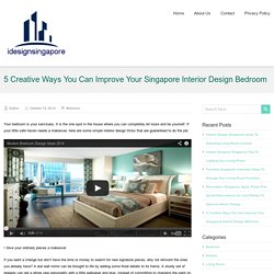 5 Creative Ways You Can Improve Your Singapore Interior Design Bedroom