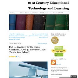 Part 1… Creativity In The Digital Classroom… Over 40 Resources… Are They in Your School?