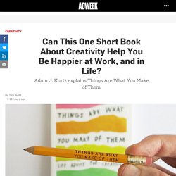 Can This One Short Book About Creativity Help You Be Happier at Work, and in Life? – Adweek