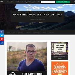 Cracking Creativity Episode 23: Tim Lawrence on Growing Through Adversity, Minimalism, and the Power of Listening - Marketing Your Art the Right Way