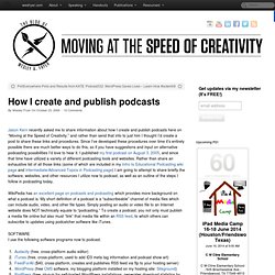 How I create and publish podcasts » Moving at the Speed of Creativity