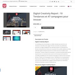 Digital Creativity Report : 10 Tendances et 47 campagnes pour Innover