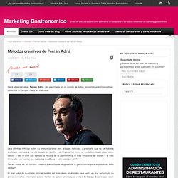 Métodos creativos de Ferrán Adrià - Marketing Gastronomico