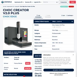 Avis Choc Edge Choc Creator V2.0 Plus - imprimante 3D alimentaire