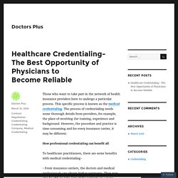 Healthcare Credentialing- The Best Opportunity of Physicians to Become Reliable