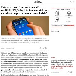 Fake news, social network non più credibili: "L'87% degli italiani non si fida e dice di non saper riconoscere una bufala"