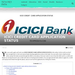ICICI CREDIT CARD APPLICATION STATUS - Tech Pro Data