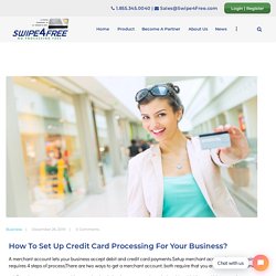 How To Set Up Credit Card Processing For Your Business
