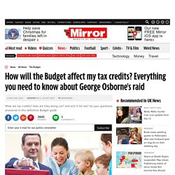How will the Budget affect my tax credits? Everything you need to know about George Osborne's raid