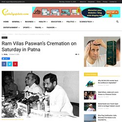 Ram Vilas Paswan's Cremation on Saturday in Patna - News