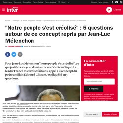 "Notre peuple s'est créolisé" : 5 questions autour de ce concept repris par Jean-Luc Mélenchon