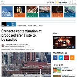 Creosote contamination at proposed arena site to be studied