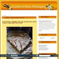 La pâte a crêpes de Pierre Hermé - Le blog de vanille-et-fleur-d-oranger