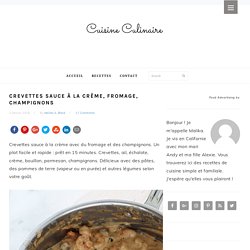 Crevettes sauce à la crème, fromage, champignons - Cuisine Culinaire