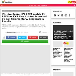 IPL Live Score: IPL 2021 match 21 PBKS vs KKR Live Cricket Score ball by ball Commentary, Scorecard & Results - 26th April 2021  