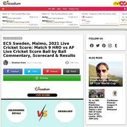 ECS Sweden, Malmo, 2021 Live Cricket Score: Match 9 HRO vs AF Live Cricket Score Ball by Ball Commentary, Scorecard & Results  