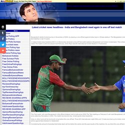 Latest cricket news headlines - India and Bangladesh meet again in one off test match