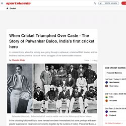 When Cricket Triumphed Over Caste - οι "ανέγγιχτοι" ως "ήρωες" στο στάδιο