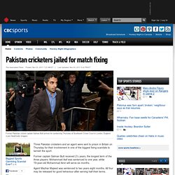 Pakistan cricketers jailed for match fixing - CBC Sports - Sporting news, opinion, scores, standings, schedules