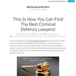 This Is How You Can Find The Best Criminal Defence Lawyers! – Batting, Wyman Barristers