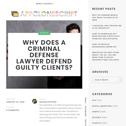 why does a criminal defense lawyer defend guilty clients?