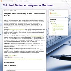 Criminal Defence Lawyers in Montreal: Things for Which You can Rely on Your Criminal Defense Attorney