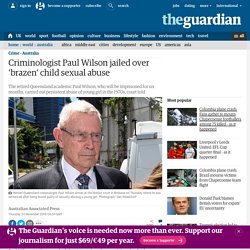 Criminologist Paul Wilson jailed over ‘brazen’ child sexual abuse