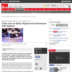 Crise avec le Qatar: Riyad veut la fermeture d'Al-Jazeera