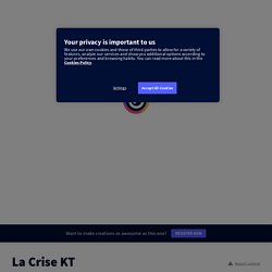 La Crise KT by stephanevaraire on Genial.ly