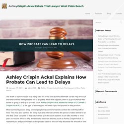 Ashley Crispin Ackal Explains How Probate Can Lead to Delays