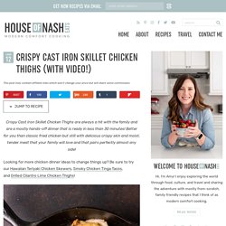 Crispy Cast Iron Skillet Chicken Thighs (with Video!) - House of Nash Eats