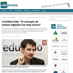 Cristóbal Cobo: "El concepto de nativos digitales fue muy nocivo" - Eduprensa