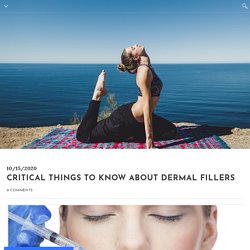 Critical Things to Know About Dermal Fillers