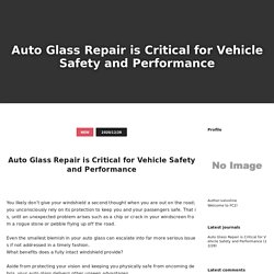 Auto Glass Repair is Critical for Vehicle Safety and Performance - Auto Glass Repair is Critical for Vehicle Safety and Performance