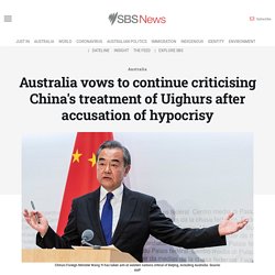 Australia vows to continue criticising China's treatment of Uighurs after accusation of hypocrisy