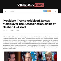 President Trump criticized James Mattis over the Assassination claim of Bashar Al-Assad