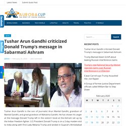 Tushar Arun Gandhi criticized Donald Trump’s message in Sabarmati Ashram