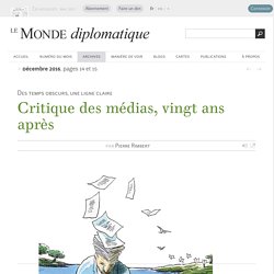 Critique des médias, vingt ans après, par Pierre Rimbert (Le Monde diplomatique, décembre 2016)