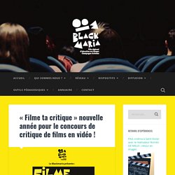 « Filme ta critique » nouvelle année pour le concours de critique de films en vidéo ! – Le Blackmaria