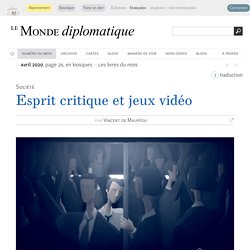 Esprit critique et jeux vidéo, par Vincent de Maupéou (Le Monde diplomatique, avril 2020)
