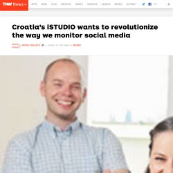 Croatia’s iSTUDIO wants to revolutionize the way we monitor social media