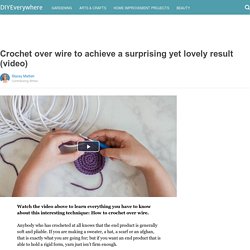 Crochet over wire to achieve a surprising yet lovely result (video)