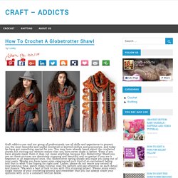How To Crochet A Globetrotter Shawl – CRAFT – ADDICTS