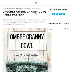 Crochet Ombre Granny Cowl - Free Pattern - Left in Knots