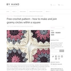 Free crochet pattern - how to make and join granny circles within a sq – By Hand London