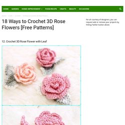 Crochet 3D Rose Flowers Free Patterns & Tutorials