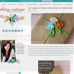 DIY Floral Gift Wrap {Crocheted Gift Wrap Idea} - Daisy Cottage Designs